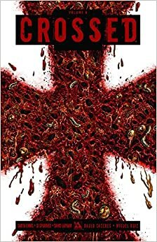 Crossed, Vol. 6: Badlands by David Lapham, Raúlo Cáceres, Don Miguel Ruiz, Garth Ennis, Simon Spurrier