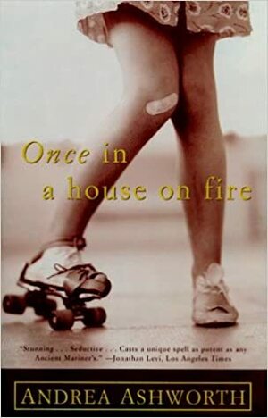 Once in a House on Fire by Andrea Ashworth