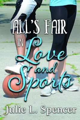 All's Fair in Love and Sports: Complete Series Collection by Julie L. Spencer