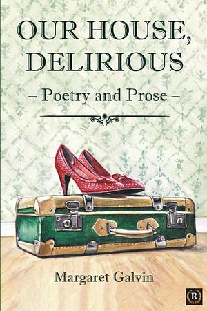 Our House, Delirious by Margaret Galvin