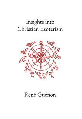 Insights into Christian Esoterism by René Guénon