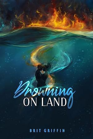 Drowning On Land: A Vigilante Justice Suspense Novel (Burning House Book 1) by Brit Griffin