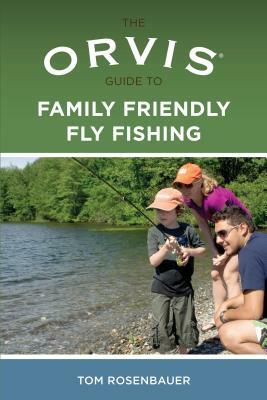 Orvis Guide to Family Friendly Fly Fishing by Tom Rosenbauer