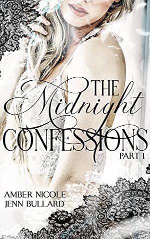 The Midnight Confessions: Part One by Amber Nicole, Jenn Bullard