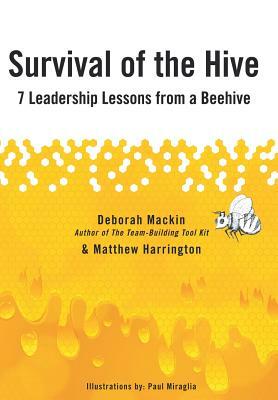Survival of the Hive: 7 Leadership Lessons from a Beehive by Matthew Harrington
