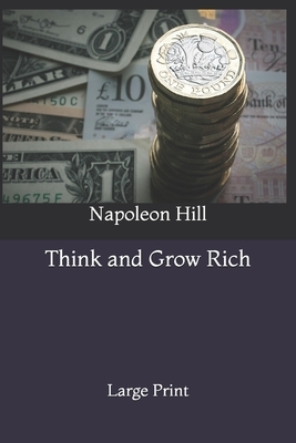 Think and Grow Rich: Large Print by Napoleon Hill