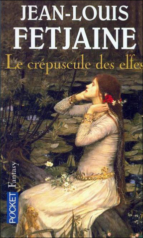 Le crépuscule des elfes by Jean-Louis Fetjaine