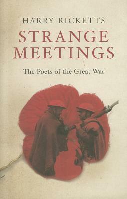 Strange Meetings: The Poets of the Great War by Harry Ricketts