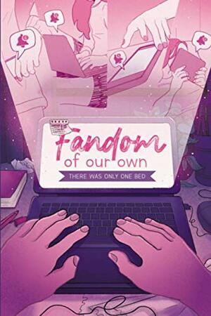 Fandom of our own: There was only one bed by Alister Mairon, Irenea Morales, Myriam M. Lejardi, Celia Añó Espí, Yaiza Carrasco Yáñez, Eli Macías, Hendelie, Rafael de la Rosa, Mal Lawless, David Orión Pena