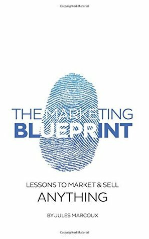 The Marketing Blueprint: Lessons to market & sell anything by Jules Marcoux