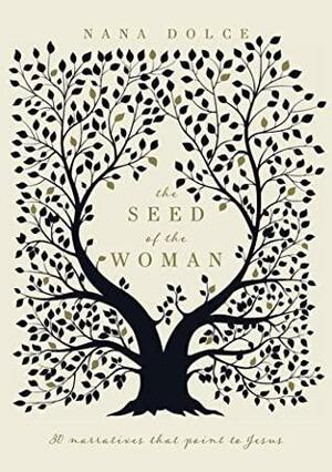 The Seed of the Woman: 30 Narratives that Point to Jesus by Nana Dolce