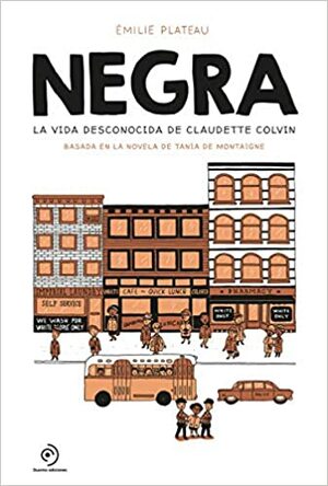 Negra: La vida desconocida de Claudette Colvin by Emilie Plateau