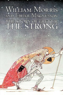 The Story of Grettir the Strong by William Morris, Fiction, Fairy Tales, Folk Tales, Legends & Mythology by Magnusson Eirikr, William Morris
