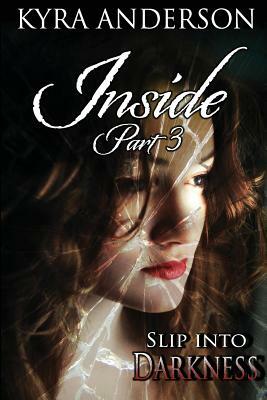 Inside - Pt. 3 by Kyra Anderson