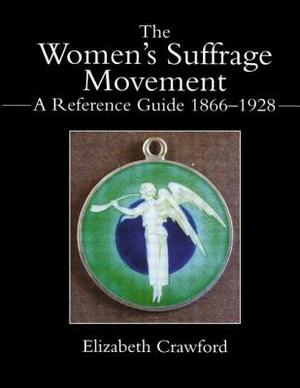 The Women's Suffrage Movement: A Reference Guide 1866-1928 by Elizabeth Crawford