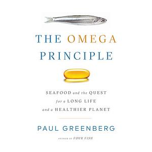  The Omega Principle: Seafood and the Quest for a Long Life and a Healthier Planet by Paul Greenberg