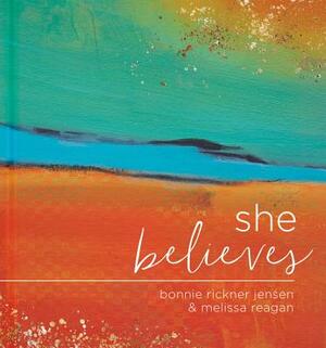 She Believes...: Gift Book by Bonnie Jensen, Melissa Reagan