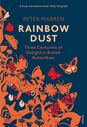 Rainbow Dust: Three Centuries of Delight in British Butterflies by Peter Marren