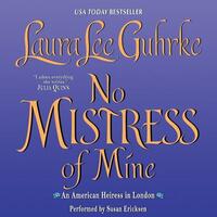 No Mistress of Mine: An American Heiress in London by Laura Lee Guhrke