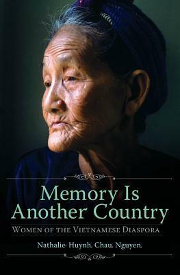 Memory Is Another Country: Women of the Vietnamese Diaspora by Nathalie Huynh Chau Nguyen