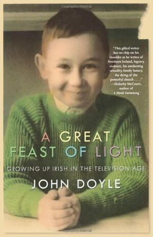 A Great Feast of Light: Growing Up Irish in the Television Age by John Doyle