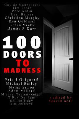 100 Doors To Madness: One hundred of the very best tales of short form terror by modern authors of the macabre. by Marge Simon, Shaun Meeks