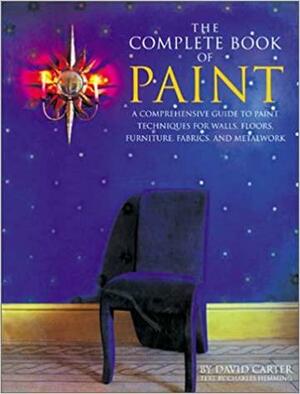The Complete Book of Paint: A Comprehensive Guide to Paint Techniques for Walls, Floors, Furniture, Fabrics, and Metalwork by Charles Hemming, David Carter