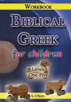 Biblical Greek for Children Workbook by R. A. Sheats