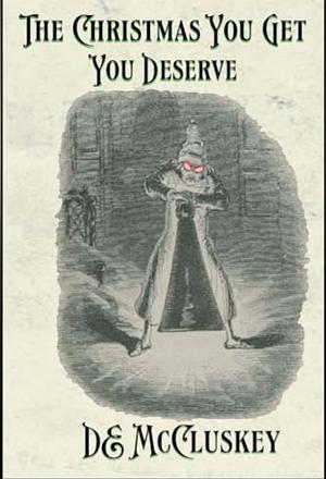 The Christmas You Get You Deserve by D.E. McCluskey
