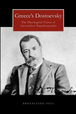 Greece's Dostoevsky: The Theological Vision of Alexandros Papadiamandis by Alexis Trader, Anestis Keselopoulos, Herman A. Middleton