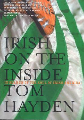 Irish on the Inside: In Search of the Soul of Irish America by Tom Hayden