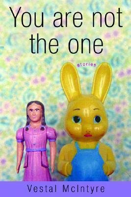 You Are Not the One: Stories by Vestal McIntyre