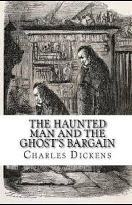 The Haunted Man and the Ghost's Bargain Illustrated by Charles Dickens