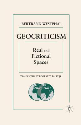 Geocriticism: Real and Fictional Spaces by B. Westphal