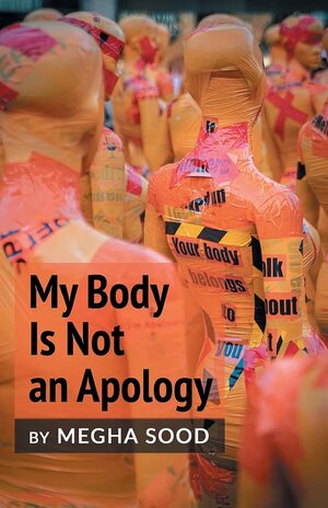 My Body Is Not an Apology by Megha Sood