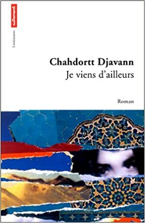 Je Viens D'ailleurs by Chahdortt Djavann