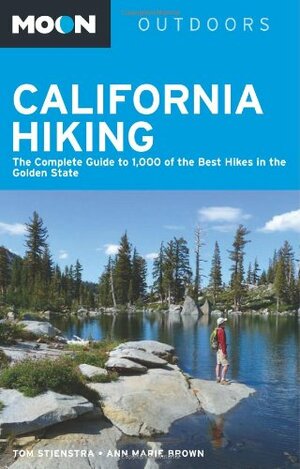 California Hiking: The Complete Guide to 1,000 of the Best Hikes in the Golden State by Tom Stienstra, Ann Marie Brown