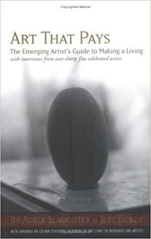 Art That Pays: The Emerging Artist's Guide to Making a Living by Adele Slaughter