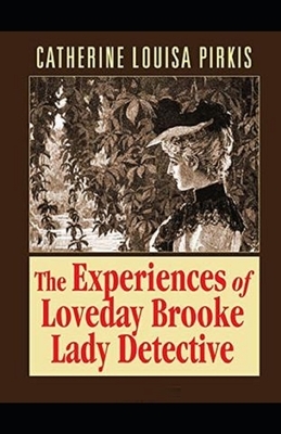 The Experiences of Loveday Brooke, Lady Detective Illustrated by Catherine Louisa Pirkis