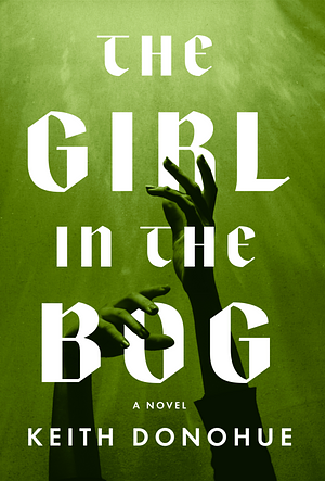 The Girl in the Bog by Keith Donohue