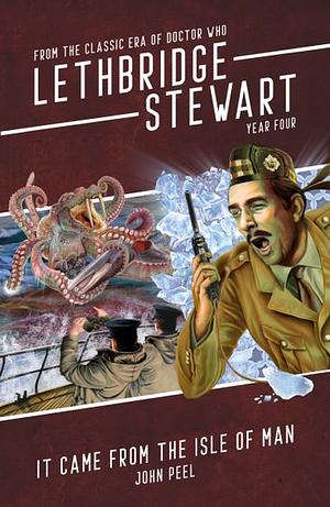 Lethbridge Stewart: It Came from the Isle of Man by John Peel