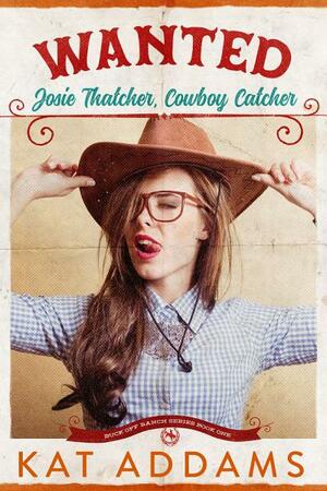 Wanted: Josie Thatcher, Cowboy Catcher by Kat Addams