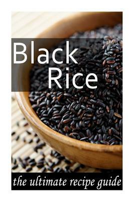 Black Rice: The Ultimate Recipe Guide by Jonathan Doue M. D.