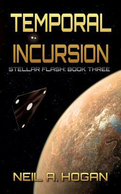 Temporal Incursion: Stellar Flash Book Three by Neil a. Hogan