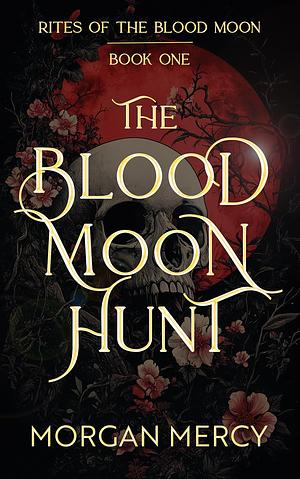 The Blood Moon Hunt by Morgan Mercy