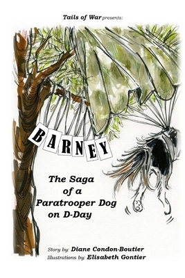 Barney: The Saga of a Paratrooper Dog in WWII by Diane Condon-Boutier