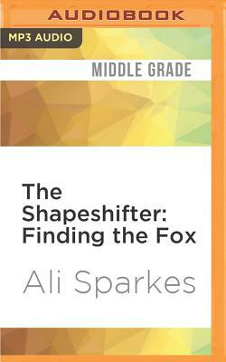 The Shapeshifter: Finding the Fox by Ali Sparkes