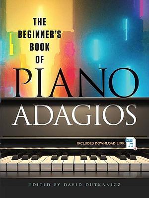 The Beginner's Book of Piano Adagios: Includes MP3 Download Link by David Dutkanicz