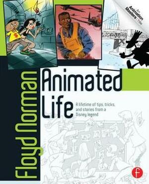 Animated Life: A Lifetime of Tips, Tricks, and Stories from an Animation Legend by Floyd Norman