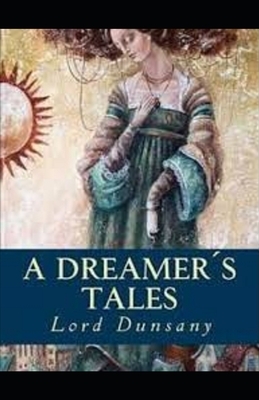 A Dreamer's Tales Illustrated by Lord Dunsany